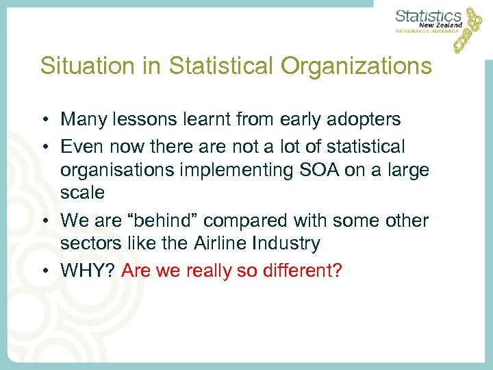 Situation in Statistical Organizations • Many lessons learnt from early adopters • Even now