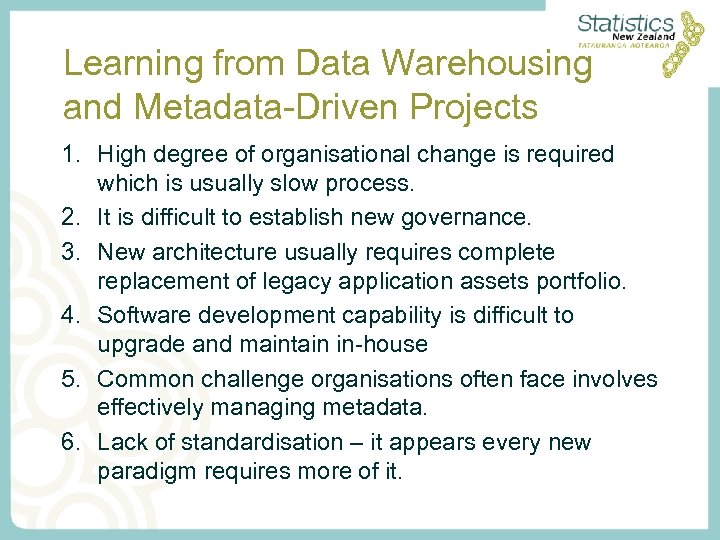 Learning from Data Warehousing and Metadata-Driven Projects 1. High degree of organisational change is