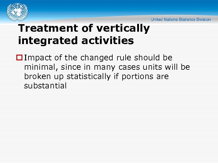 Treatment of vertically integrated activities o Impact of the changed rule should be minimal,