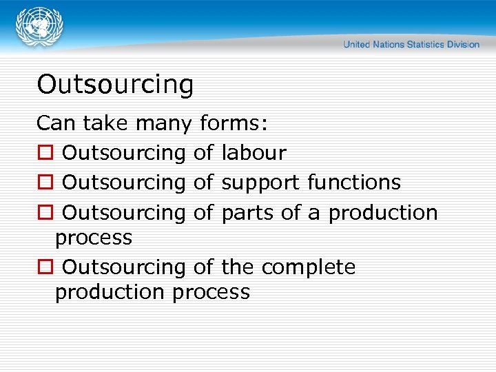 Outsourcing Can take many forms: o Outsourcing of labour o Outsourcing of support functions