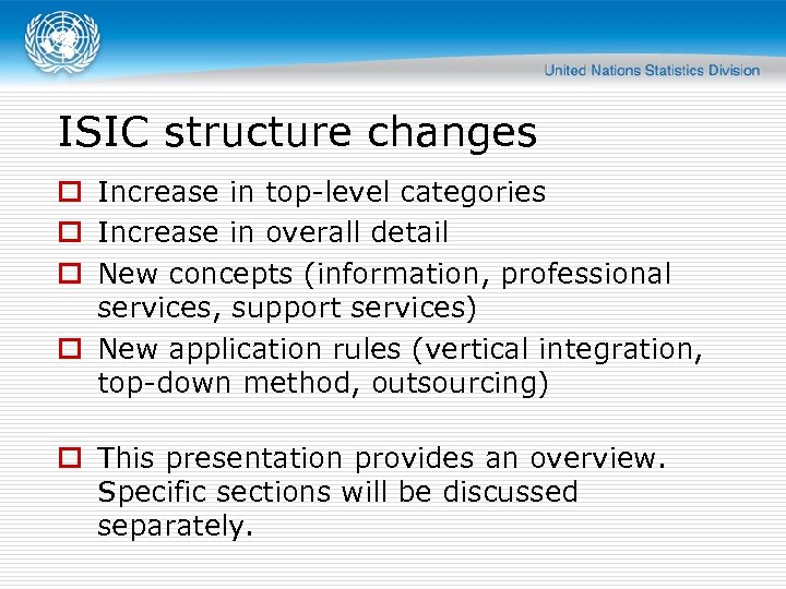 ISIC structure changes o Increase in top-level categories o Increase in overall detail o
