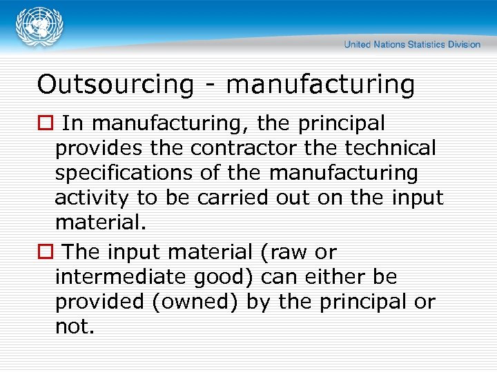 Outsourcing - manufacturing o In manufacturing, the principal provides the contractor the technical specifications