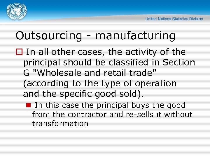 Outsourcing - manufacturing o In all other cases, the activity of the principal should
