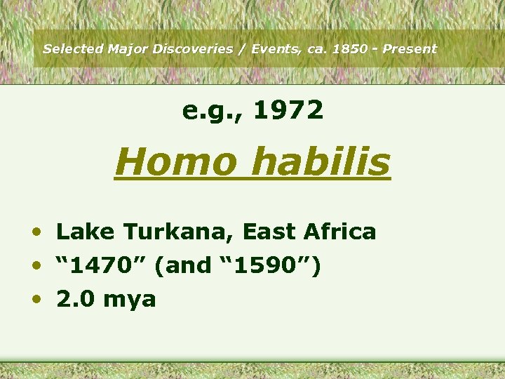 Selected Major Discoveries / Events, ca. 1850 - Present e. g. , 1972 Homo