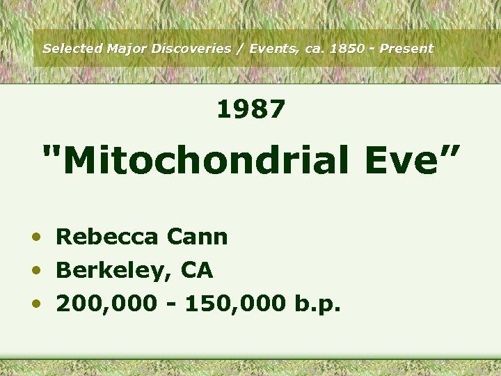 Selected Major Discoveries / Events, ca. 1850 - Present 1987 