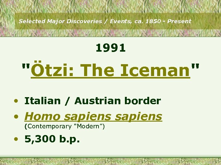 Selected Major Discoveries / Events, ca. 1850 - Present 1991 