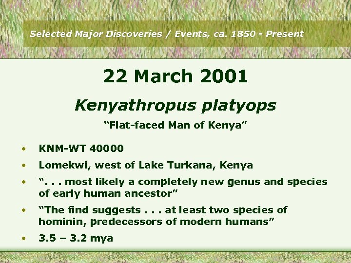 Selected Major Discoveries / Events, ca. 1850 - Present 22 March 2001 Kenyathropus platyops