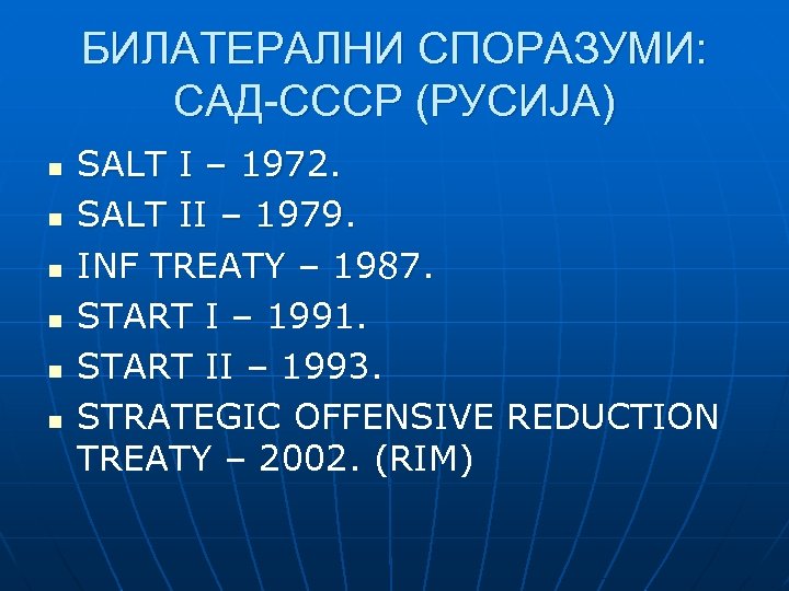 БИЛАТЕРАЛНИ СПОРАЗУМИ: САД-СССР (РУСИЈА) n n n SALT I – 1972. SALT II –