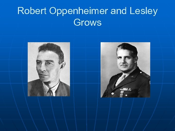 Robert Oppenheimer and Lesley Grows 