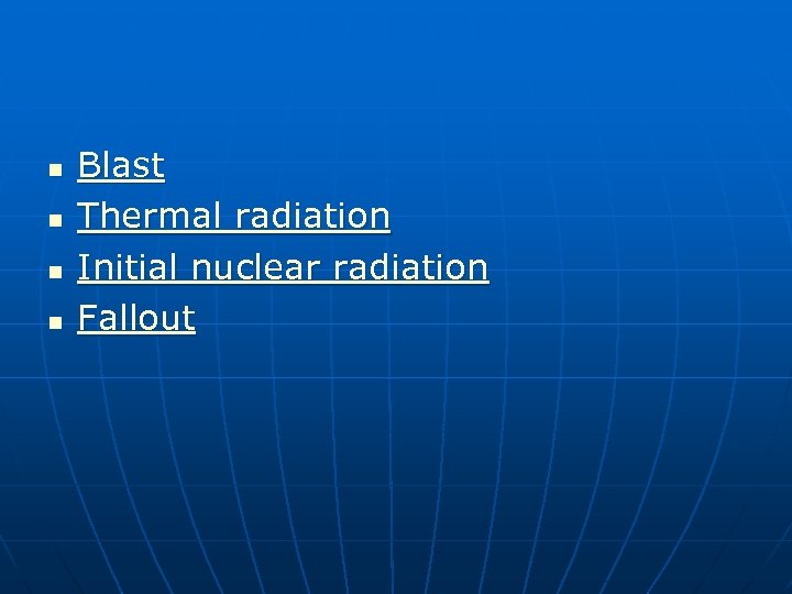 n n Blast Thermal radiation Initial nuclear radiation Fallout 