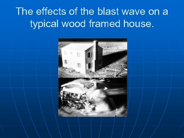 The effects of the blast wave on a typical wood framed house. 