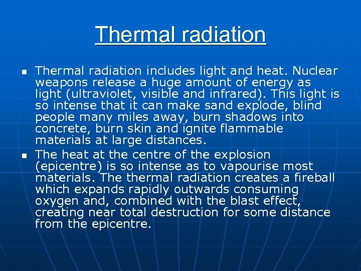 Thermal radiation n n Thermal radiation includes light and heat. Nuclear weapons release a