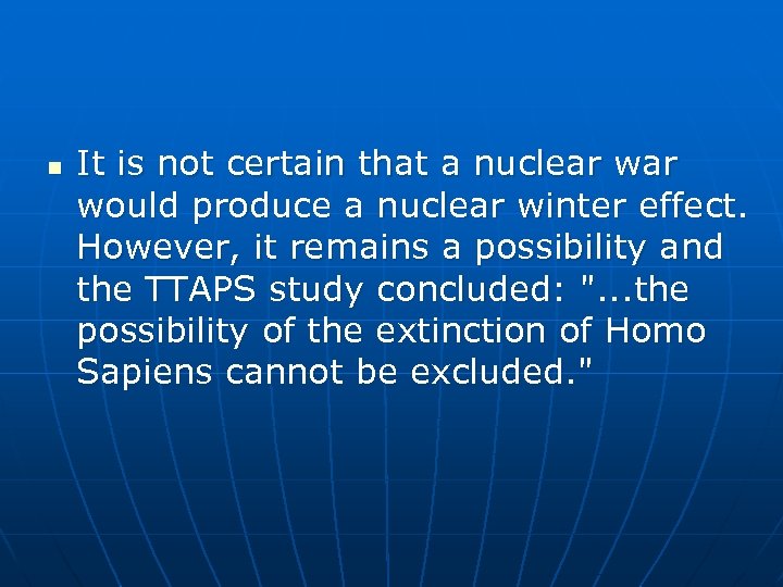 n It is not certain that a nuclear would produce a nuclear winter effect.