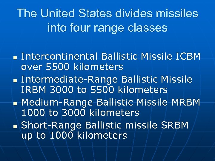 The United States divides missiles into four range classes n n Intercontinental Ballistic Missile