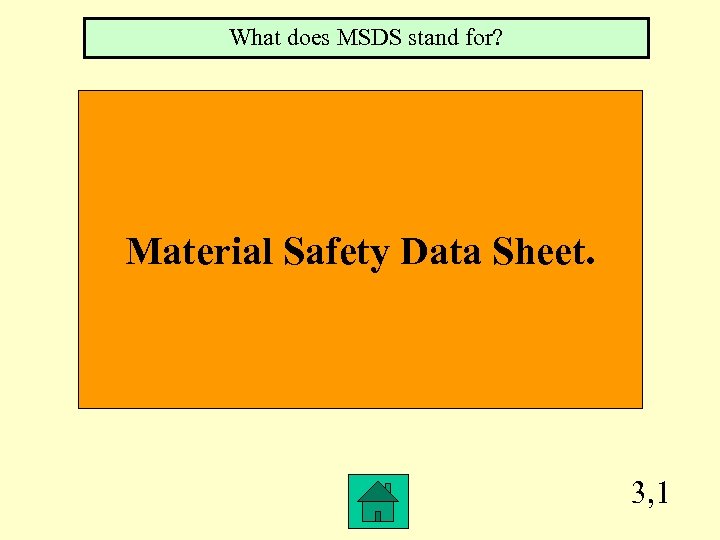 What does MSDS stand for? Material Safety Data Sheet. 3, 1 