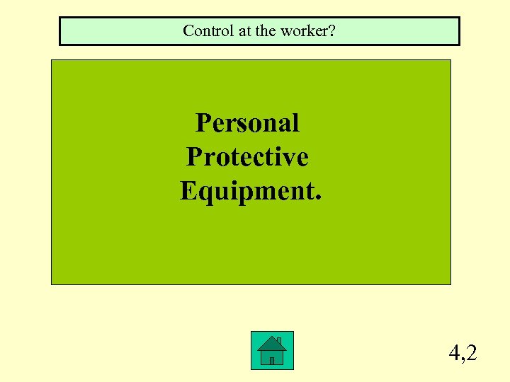 Control at the worker? Personal Protective Equipment. 4, 2 