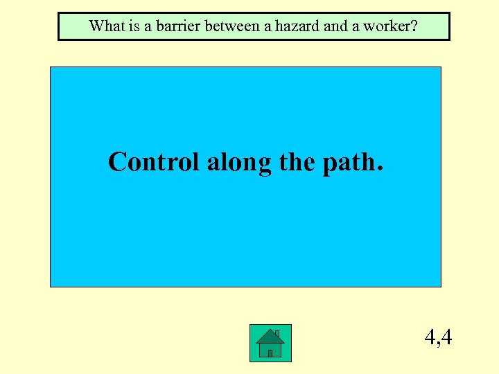What is a barrier between a hazard and a worker? Control along the path.