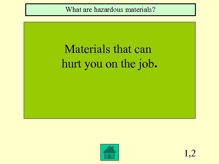 What are hazardous materials? Materials that can hurt you on the job. 1, 2