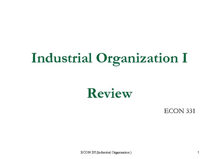 Industrial Organization I Review ECON 331(Industrial Organization ) 1 