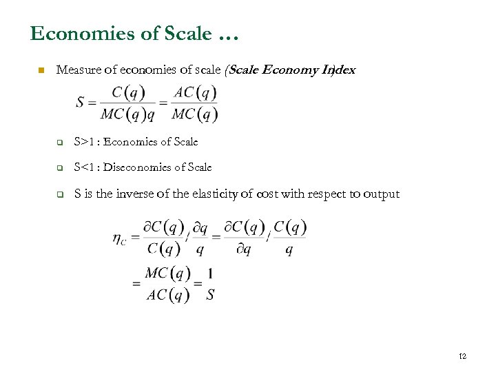 Economies of Scale … n Measure of economies of scale (Scale Economy Index ):