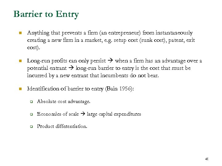 Barrier to Entry n Anything that prevents a firm (an entrepreneur) from instantaneously creating
