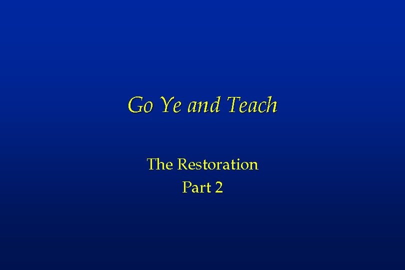 Go Ye and Teach The Restoration Part 2 