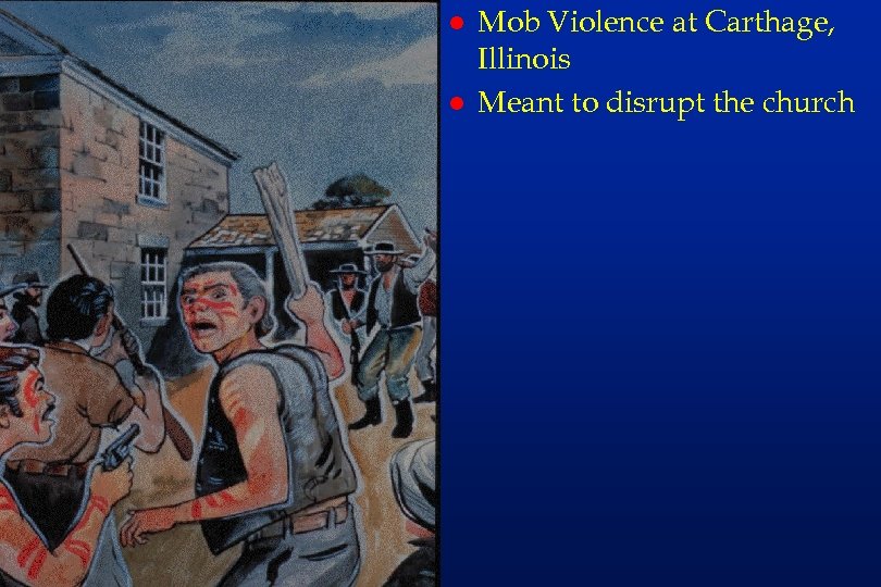 rs 40 l l Mob Violence at Carthage, Illinois Meant to disrupt the church