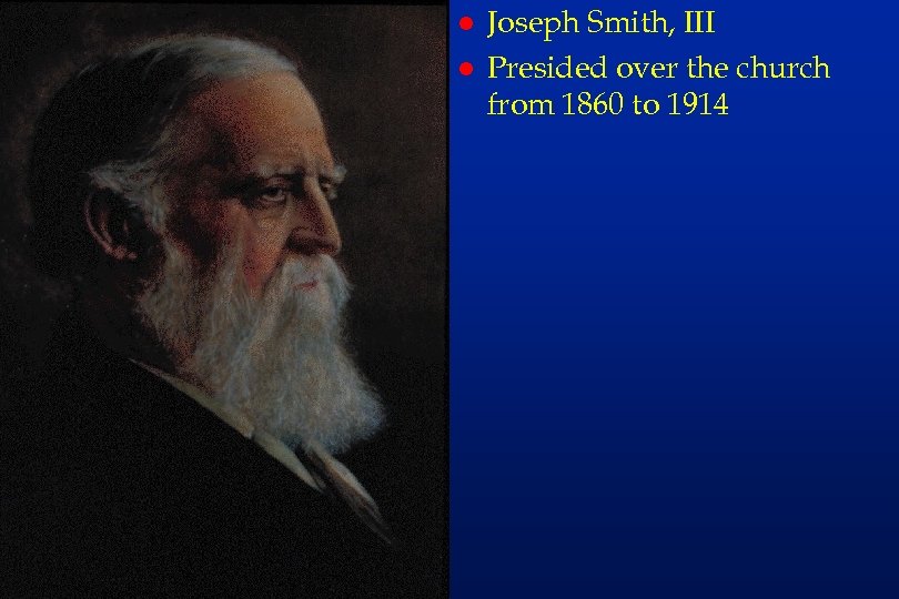 rs 43 l l Joseph Smith, III Presided over the church from 1860 to