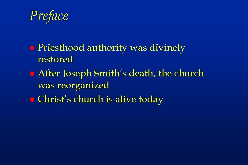 Preface Priesthood authority was divinely restored l After Joseph Smith’s death, the church was