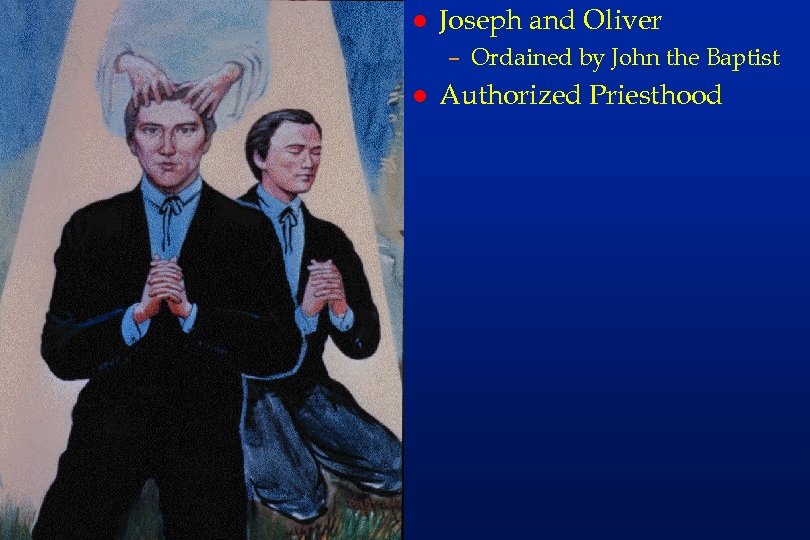 re 32 l Joseph and Oliver – Ordained by John the Baptist l Authorized