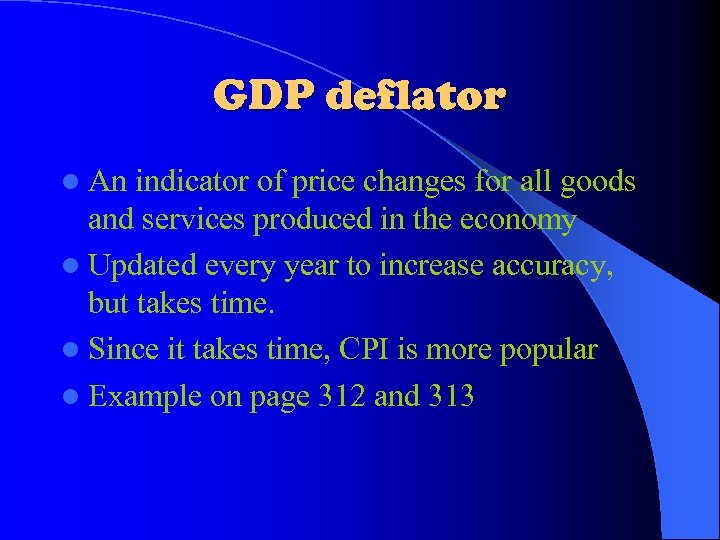 GDP deflator l An indicator of price changes for all goods and services produced