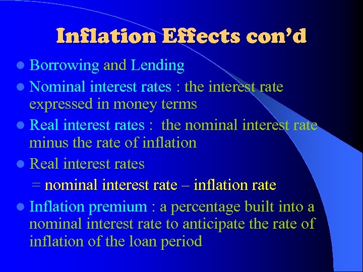 Inflation Effects con’d l Borrowing and Lending l Nominal interest rates : the interest