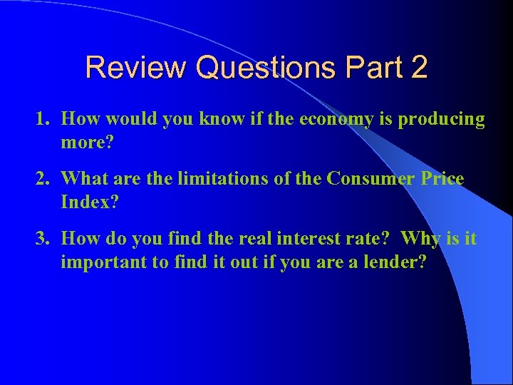 Review Questions Part 2 1. How would you know if the economy is producing