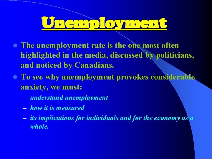 Unemployment The unemployment rate is the one most often highlighted in the media, discussed