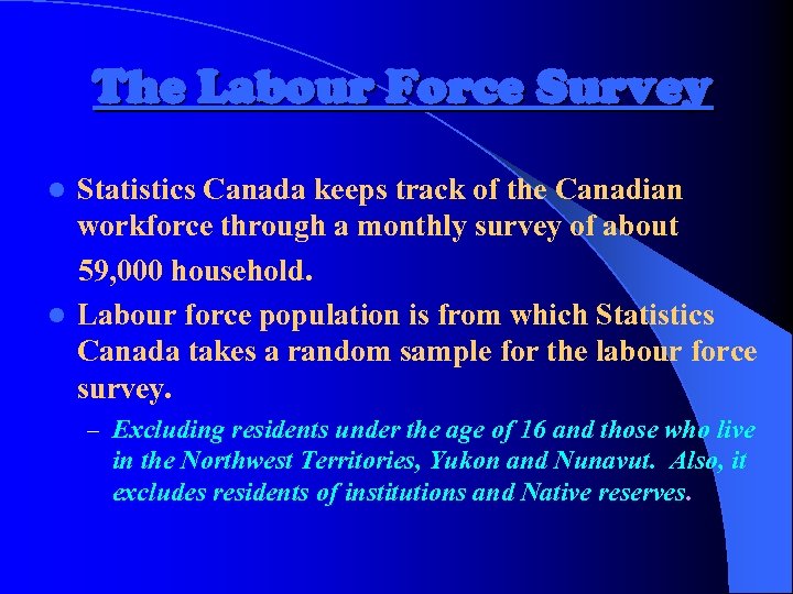 The Labour Force Survey Statistics Canada keeps track of the Canadian workforce through a