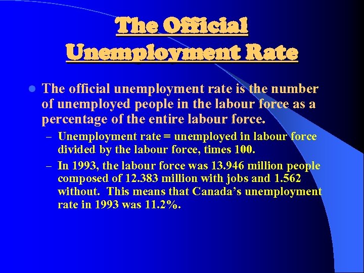 The Official Unemployment Rate l The official unemployment rate is the number of unemployed