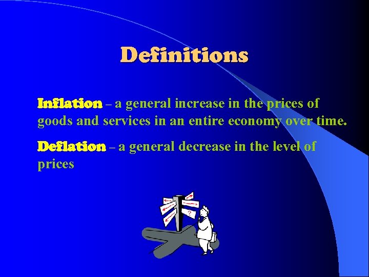 Definitions Inflation – a general increase in the prices of goods and services in