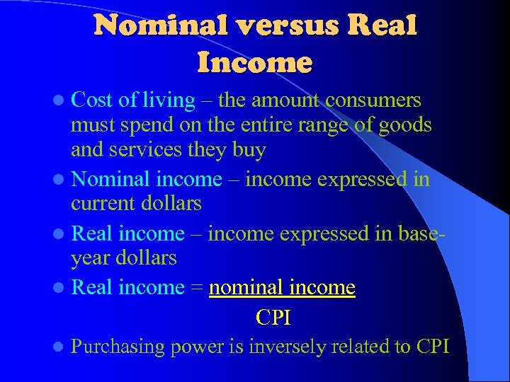 Nominal versus Real Income l Cost of living – the amount consumers must spend