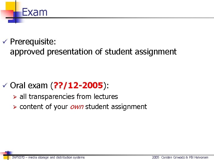 Exam ü Prerequisite: approved presentation of student assignment ü Oral exam (? ? /12