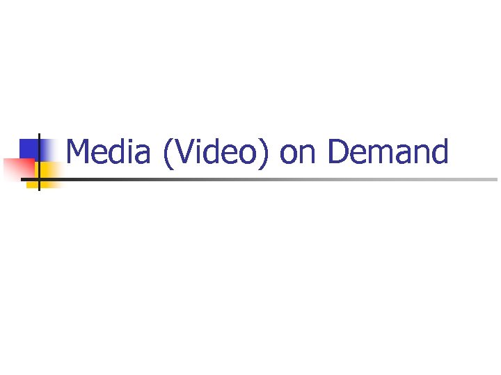 Media (Video) on Demand 