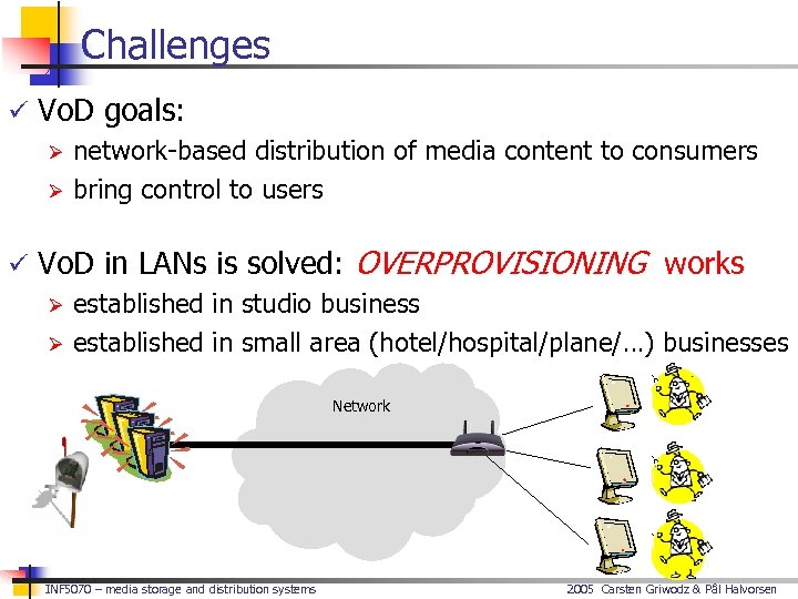 Challenges ü Vo. D goals: Ø network-based distribution of media content to consumers Ø
