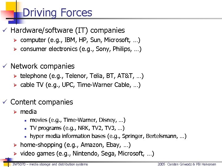 Driving Forces ü Hardware/software (IT) companies Ø computer (e. g. , IBM, HP, Sun,