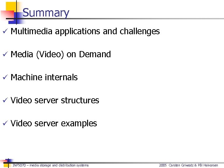 Summary ü Multimedia applications and challenges ü Media (Video) on Demand ü Machine internals