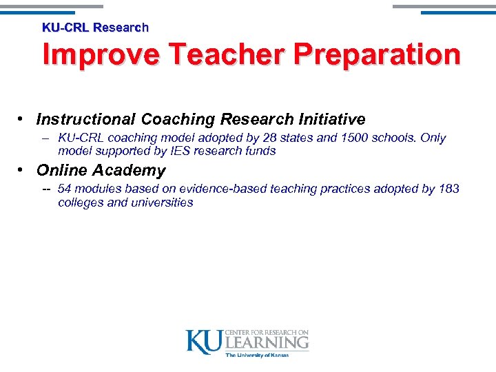 KU-CRL Research Improve Teacher Preparation • Instructional Coaching Research Initiative – KU-CRL coaching model