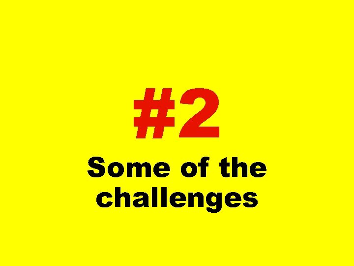 #2 Some of the challenges 