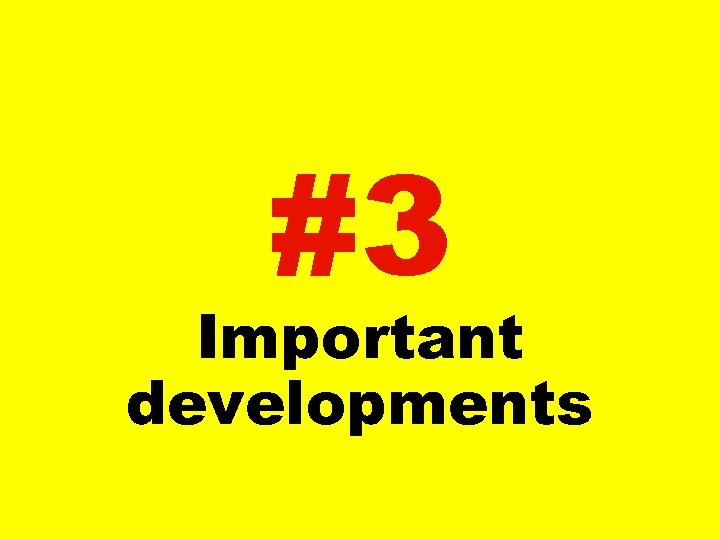 #3 Important developments 