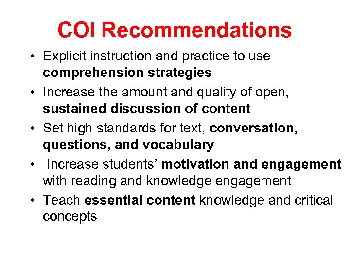 COI Recommendations • Explicit instruction and practice to use comprehension strategies • Increase the