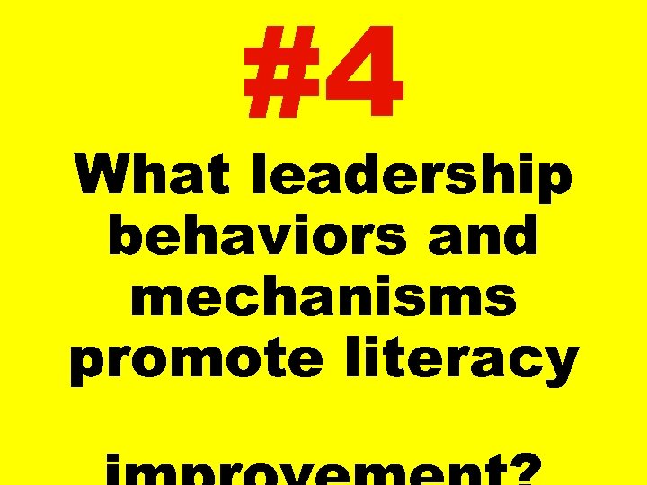 #4 What leadership behaviors and mechanisms promote literacy 