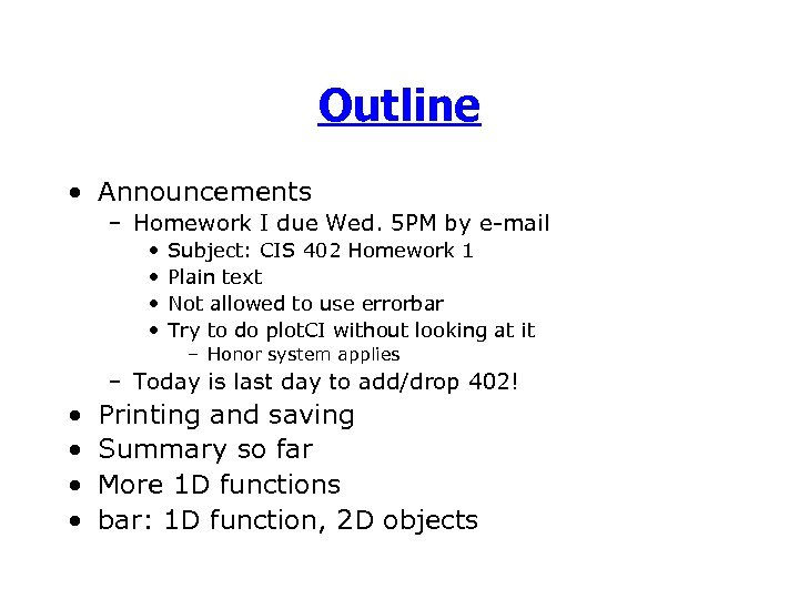 Outline • Announcements – Homework I due Wed. 5 PM by e-mail • •