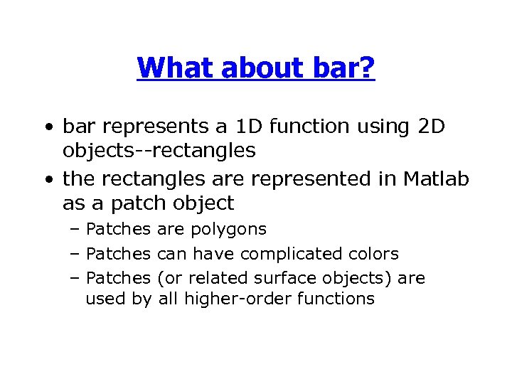 What about bar? • bar represents a 1 D function using 2 D objects--rectangles